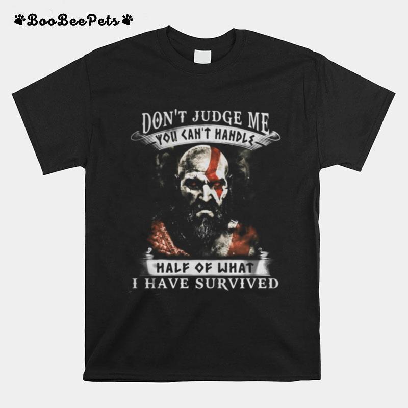 Vikings Dont Judge Me You Cant Handle Half Of What I Have Survived T-Shirt