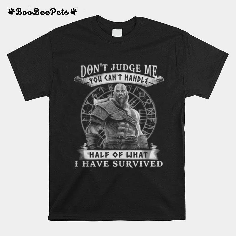 Vikings Dont Judge Me You Cant Handles Half Of What I Have Survived T-Shirt