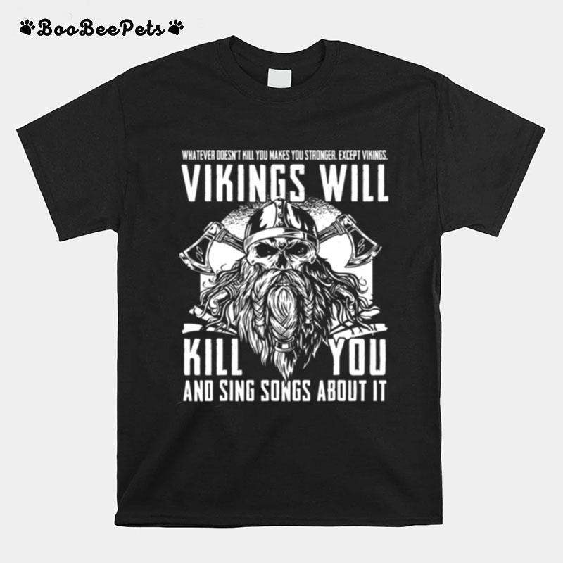 Vikings Will Kill You And Sing Songs About It Norse Viking T-Shirt