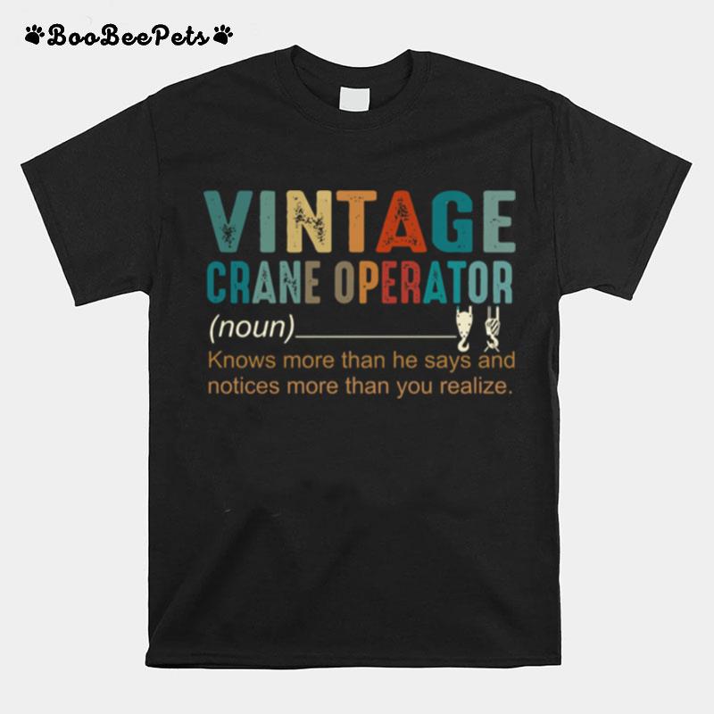 Vintage Crane Operator Knows More Than He Says And Notices More Than You Realize T-Shirt