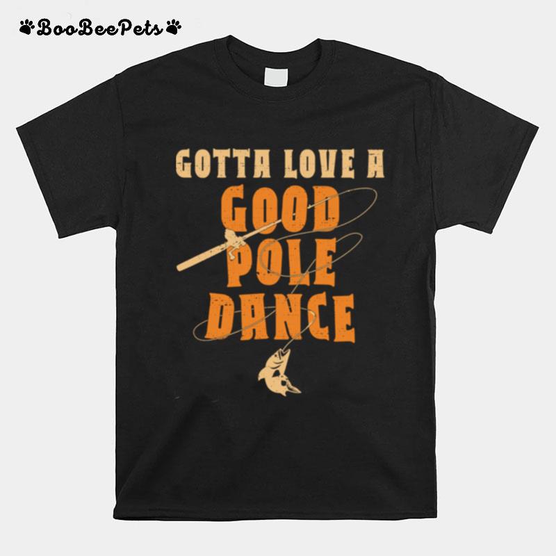Vintage Gotta Love A Good Pole Dance Fishing T-Shirt