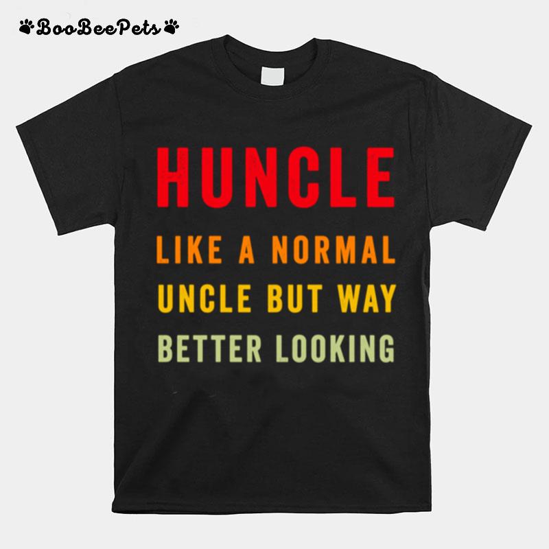 Vintage Huncle Like A Normal Uncle But Way Better Looking T-Shirt