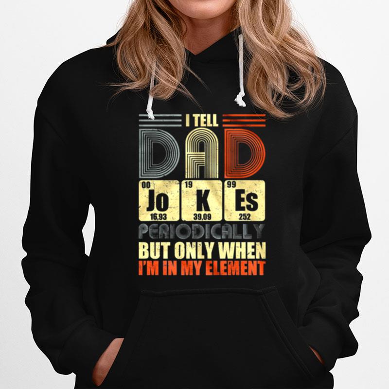 Vintage I Tell Dad Jokes Periodically But Only When Im In My Element Hoodie
