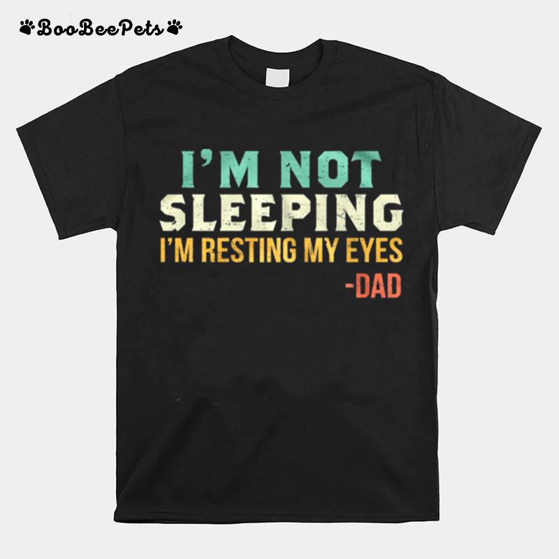 Vintage Im Not Sleeping Im Resting My Eyes Dad T-Shirt