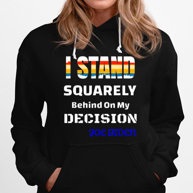 Vintage Joe Biden I Stand Behind On My Decision Hoodie