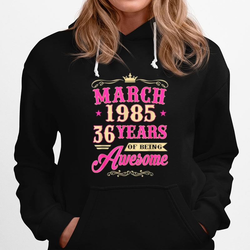 Vintage March 1985 36Th Birthday Gift Being Awesome Tee Hoodie