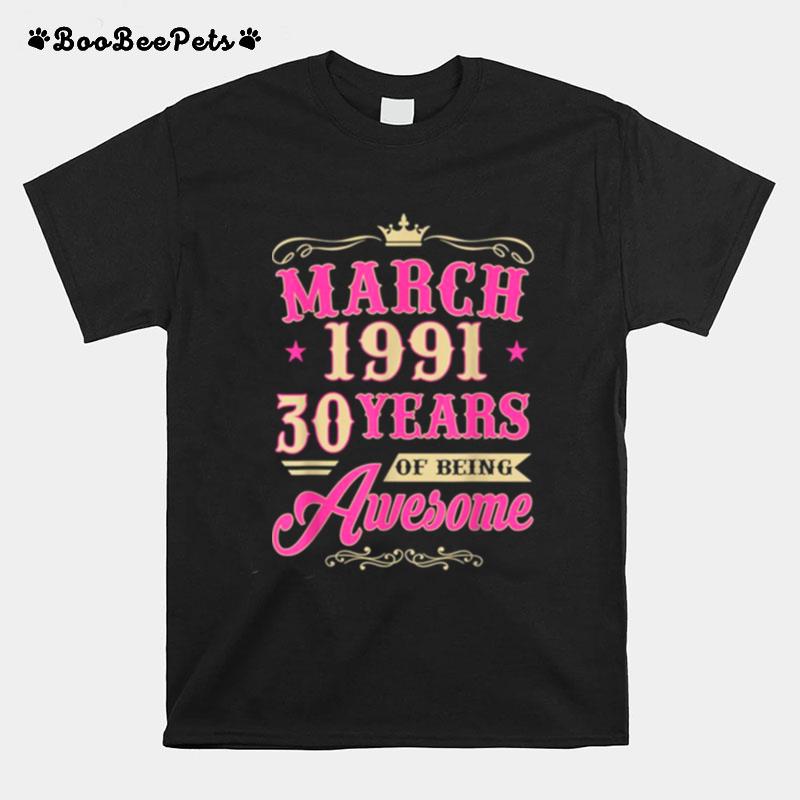 Vintage March 1991 30Th Birthday Gift Being Awesome Tee T-Shirt