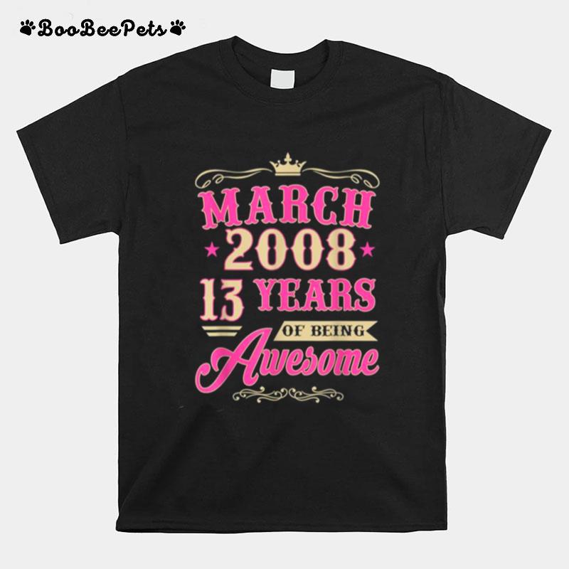 Vintage March 2008 13Th Birthday Gift Being Awesome Tee T-Shirt
