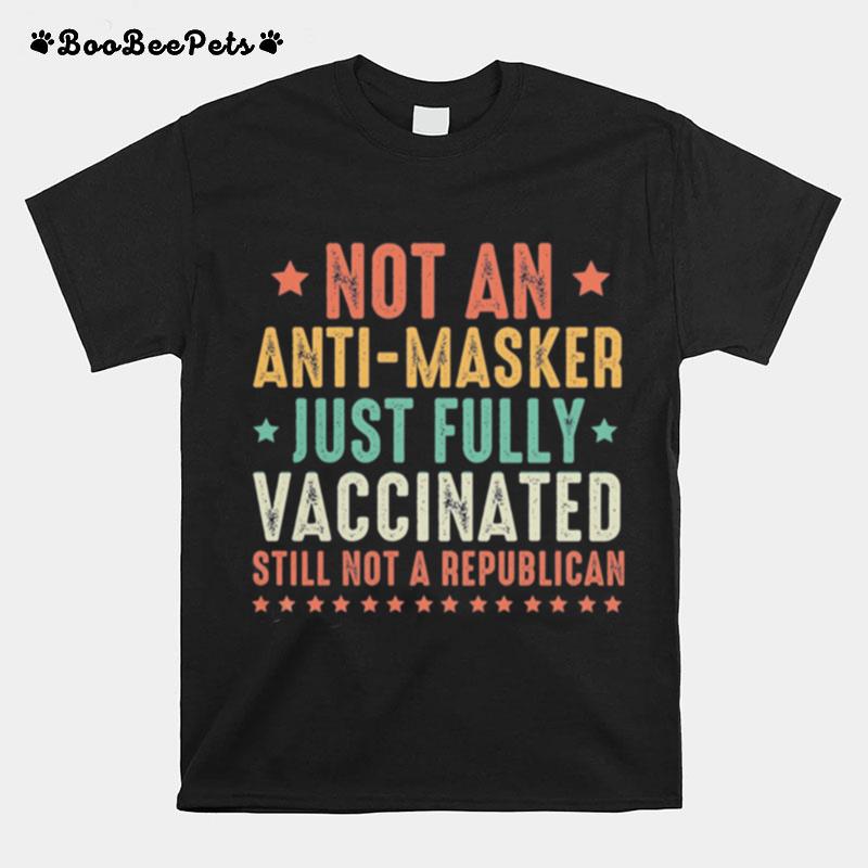 Vintage Not An Anti Masker Just Fully Caccinated Still Not A Republican T-Shirt