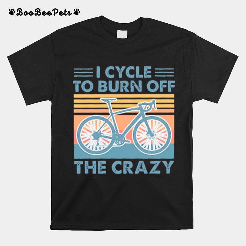 Vintage Retro I Cycles To Burn Off The Crazy T-Shirt