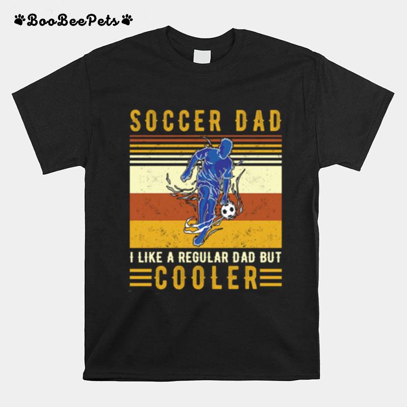 Vintage Soccer Dad I Like A Regular Dad But Cooler T-Shirt