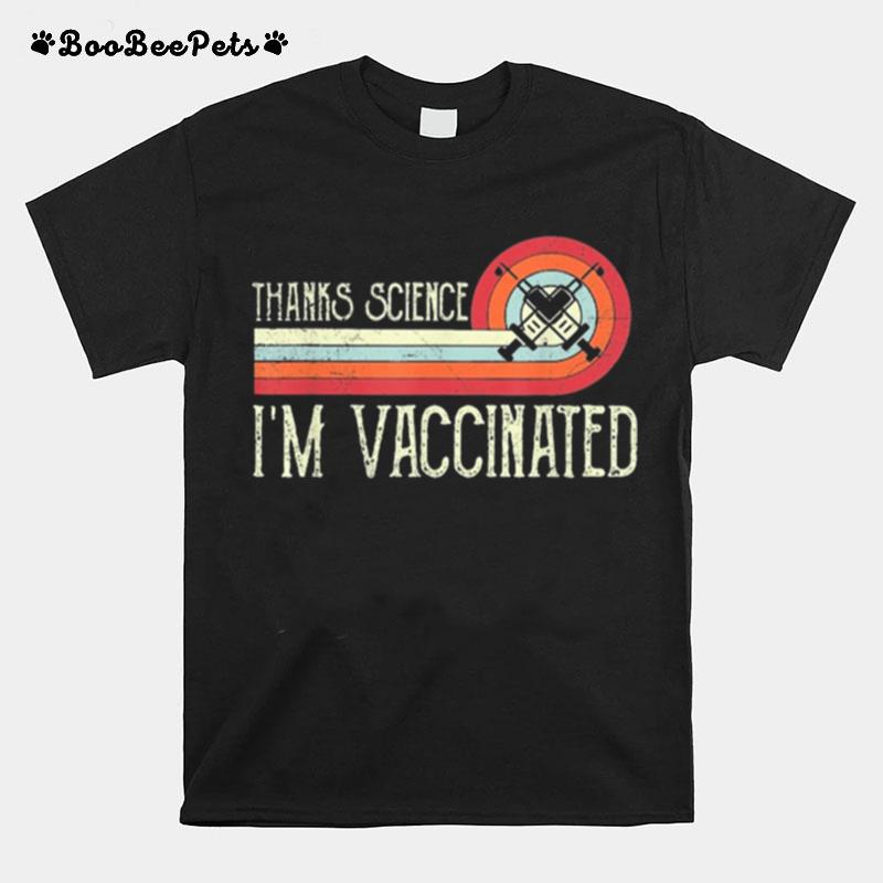Vintage Thanks Science Im Vaccinated I Got The Vaccine Shot T-Shirt