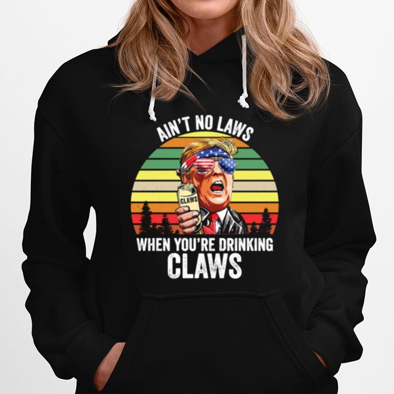 Vintage Trump Aint No Laws When Youre Drinking Claws Hoodie