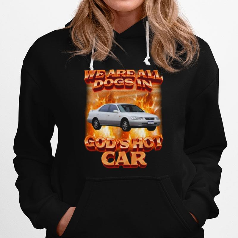 Vintage We Are All Dogs In Gods Hot Car Hoodie