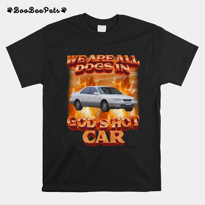 Vintage We Are All Dogs In Gods Hot Car T-Shirt