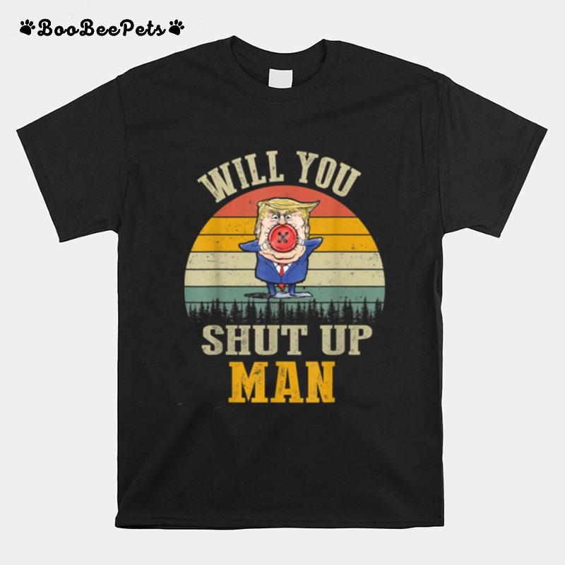 Vintage Will You Shut Up Man Political Debate T-Shirt