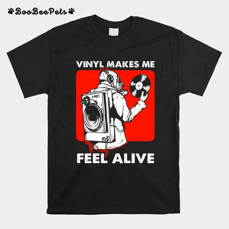 Vinyl Makes Me Feel Alive T-Shirt
