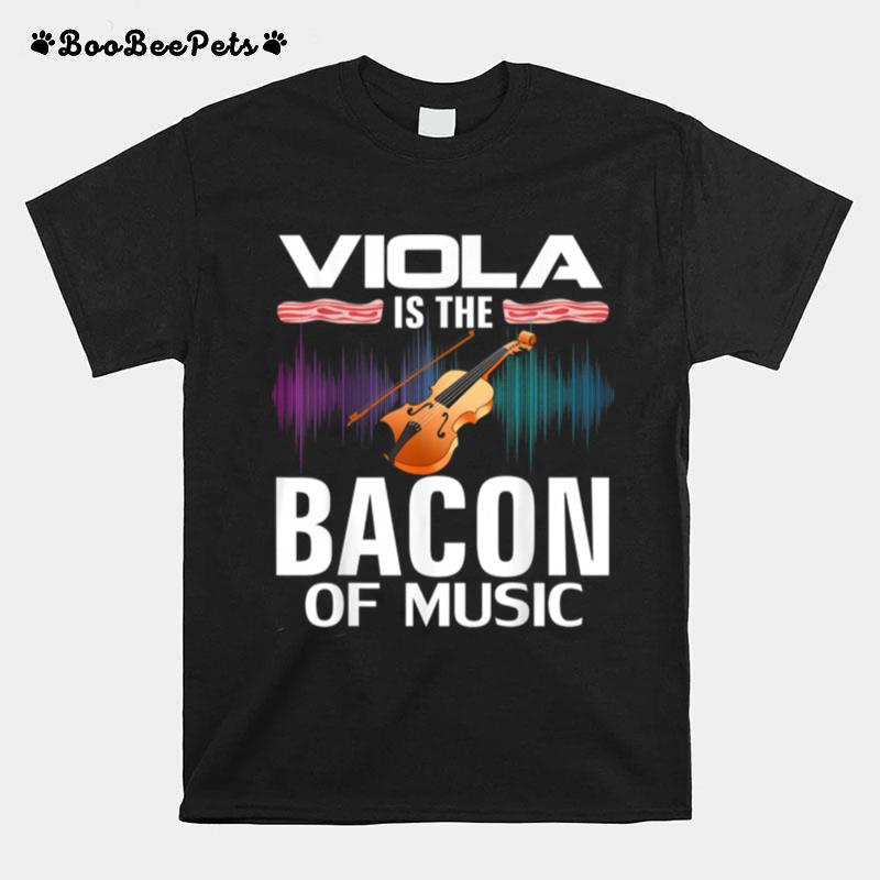 Viola Is The Bacon Of Music Orchestra Player T-Shirt