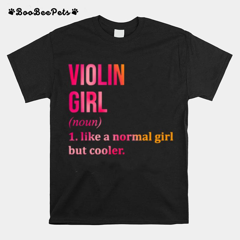 Violin Girl Noun Line A Normal Girl But Cooler T-Shirt