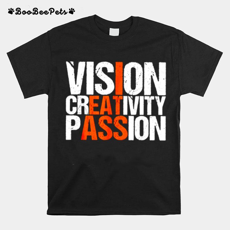 Vision Creativity Passion I Eat Ass T-Shirt