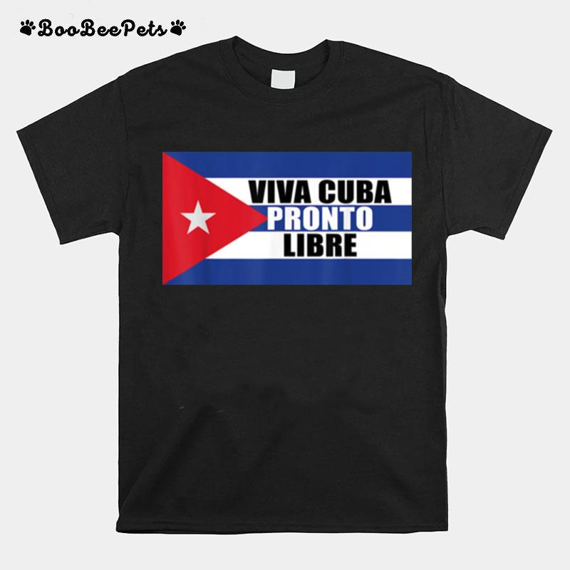 Viva Cuba Pronto Libre Flag Y Cuban Bandera T-Shirt