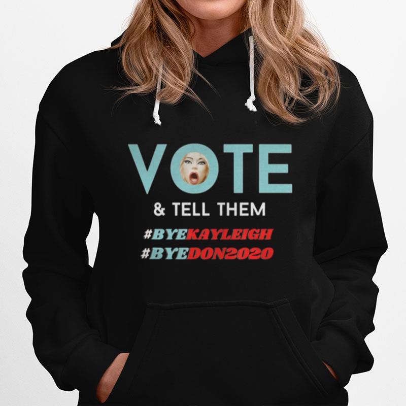 Vote And Tell Them Bye Kayleigh Bye Don2020 Hoodie