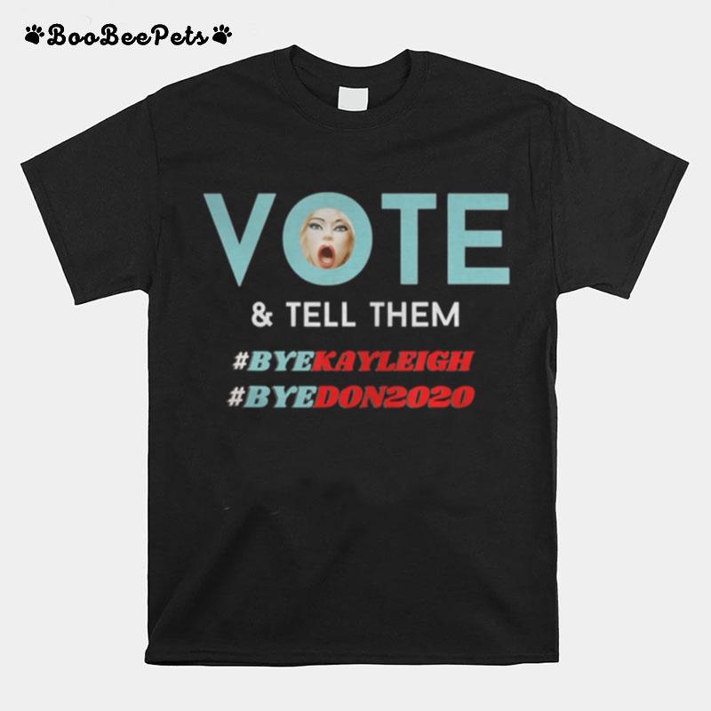 Vote And Tell Them Bye Kayleigh Bye Don2020 T-Shirt