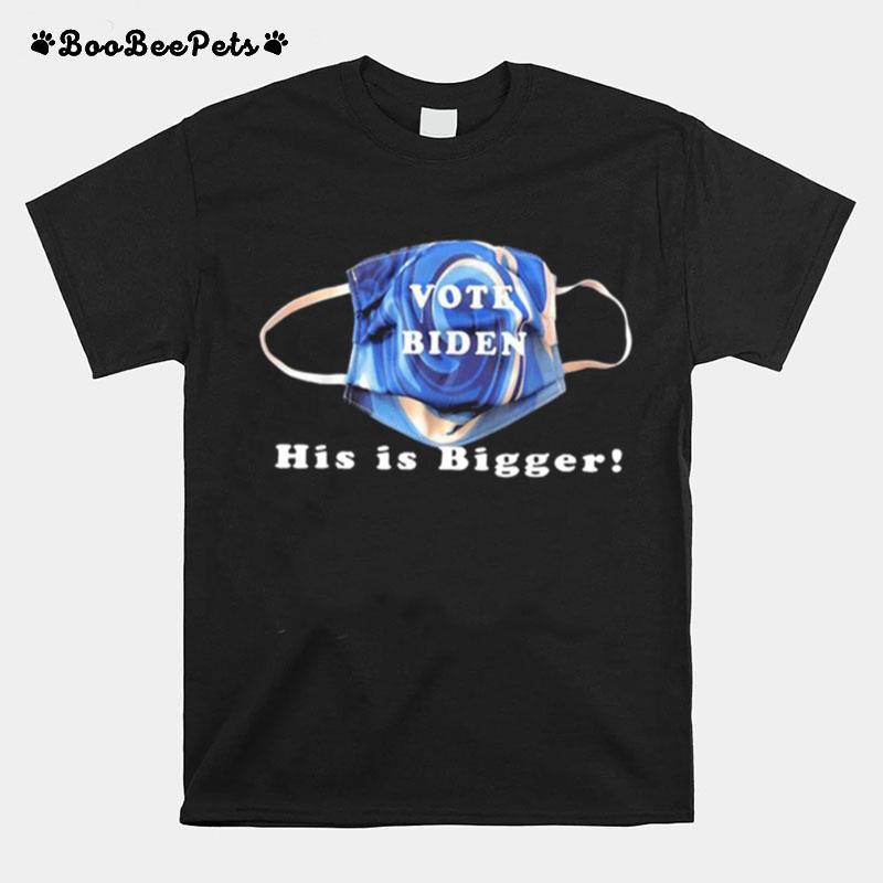Vote Biden His Is Bigger T-Shirt