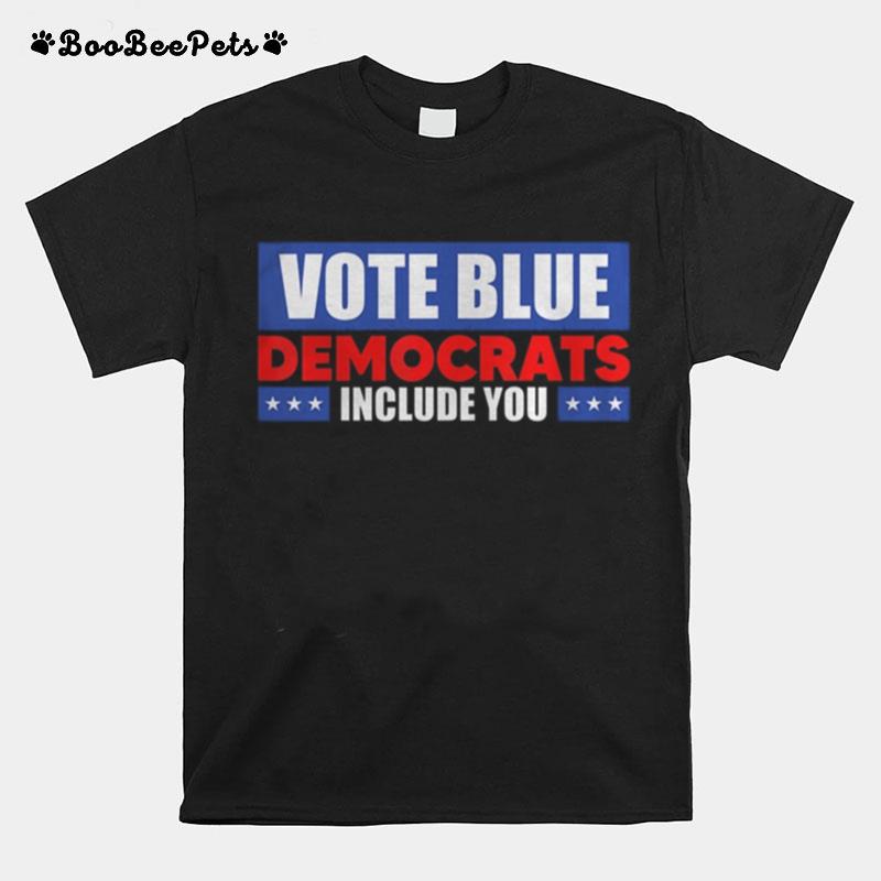 Vote Blue Democrats Include You T-Shirt