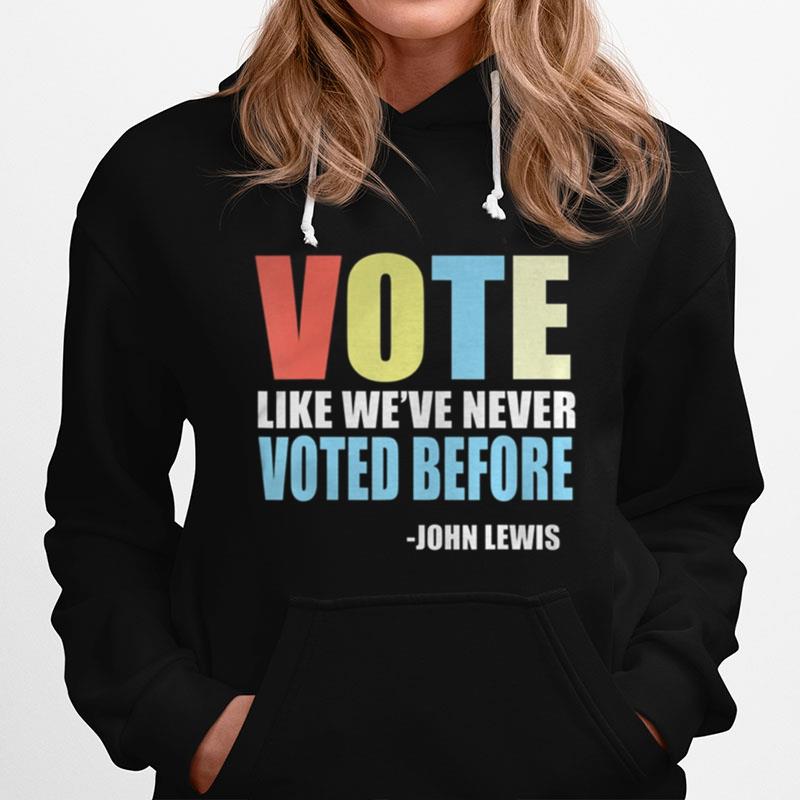 Vote Like Weve Never Voted Before John Lewis Quote Hoodie