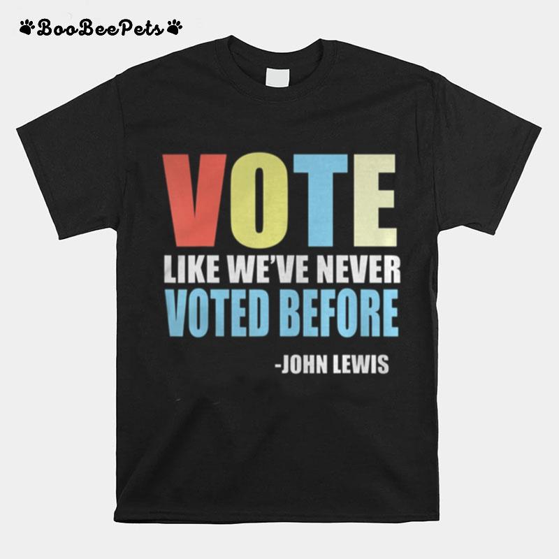 Vote Like Weve Never Voted Before John Lewis Quote T-Shirt