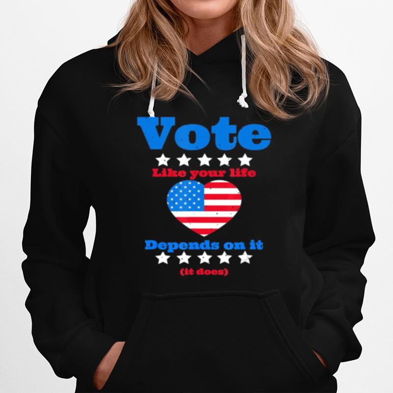 Vote Like Your Life Depends On It Hoodie