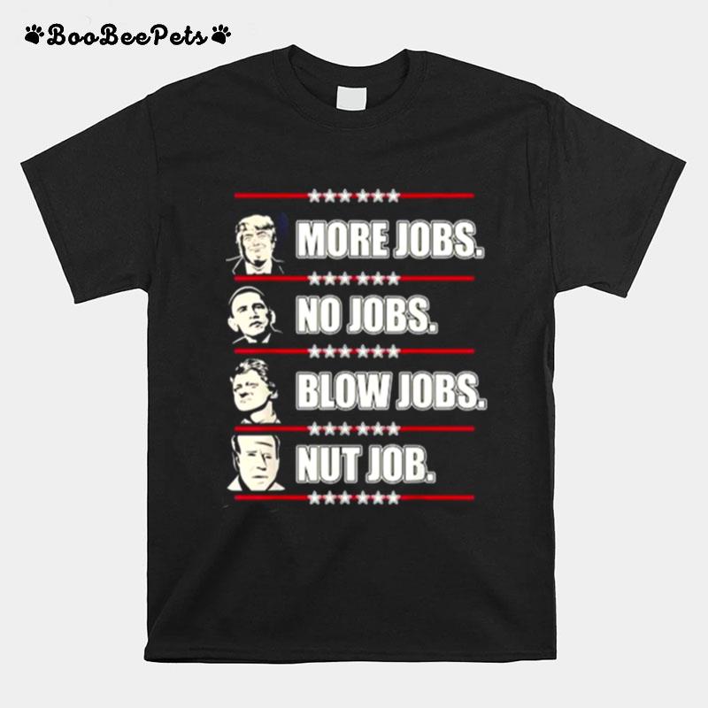 Vote Trump More Jobs Biden No Jobs Obama Blow Jobs Clinton Nut Job Choice Copy T-Shirt