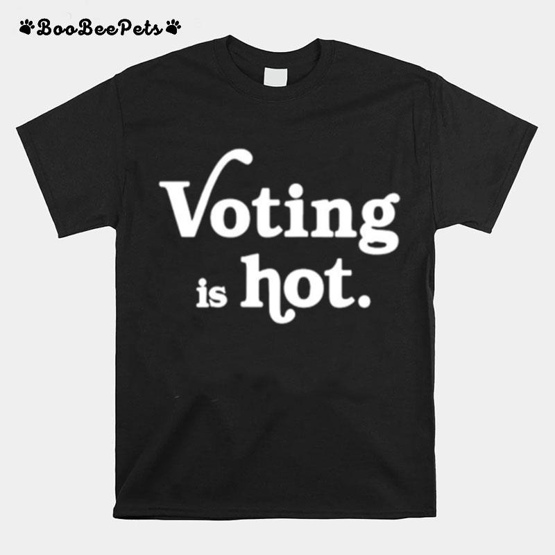 Voting Is Hot Classic T-Shirt