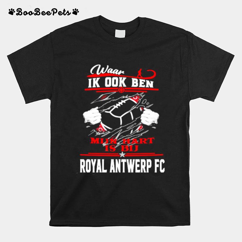 Waar Ik Ook Ben Hart Is Bu Royal Antwerp Fc Football T-Shirt