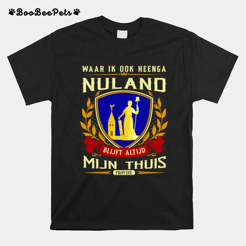 Waar Ik Ook Heenga Nuland Blijft Altijd Mijn Thuis Provine T-Shirt