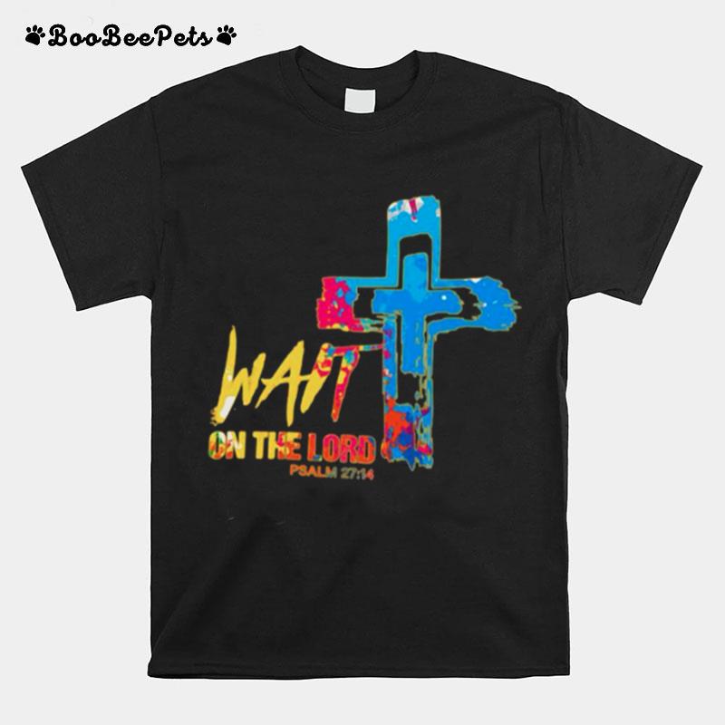 Wait On The Lord Psalm 27 14 T-Shirt