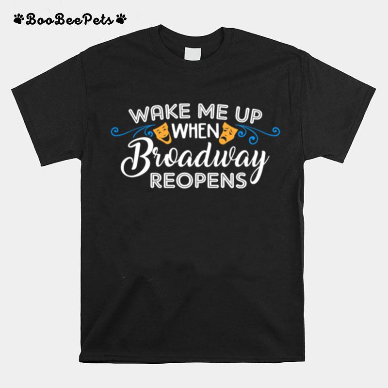 Wake Me Up When Broadway Reopens T-Shirt