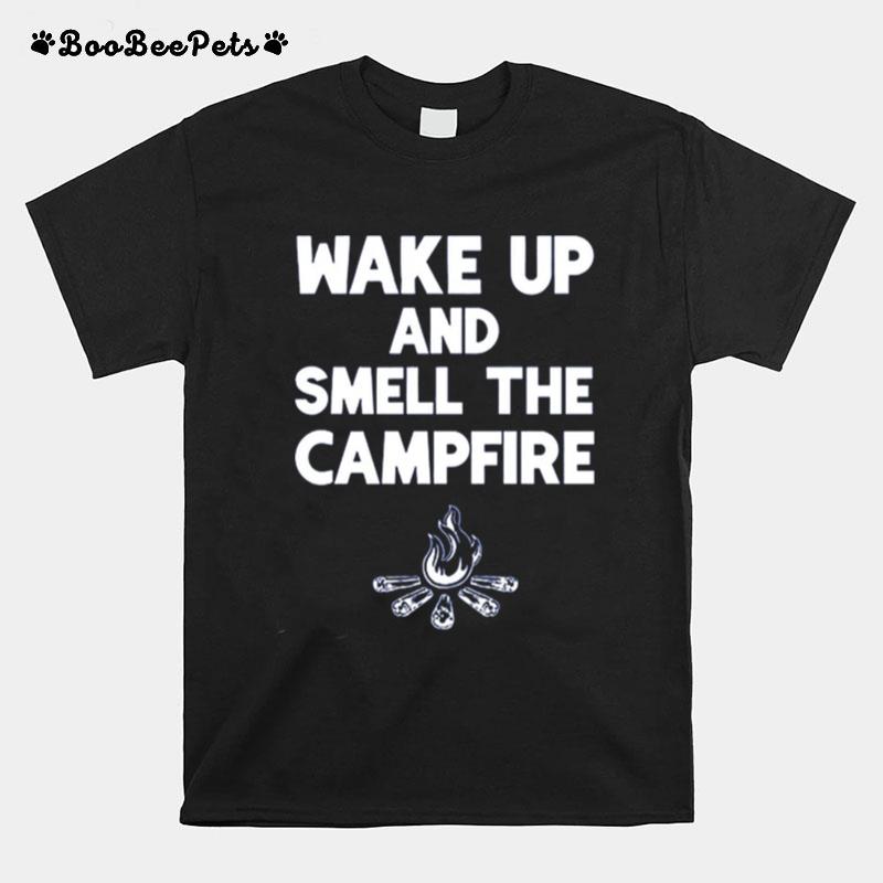 Wake Up And Smell The Campfire T-Shirt