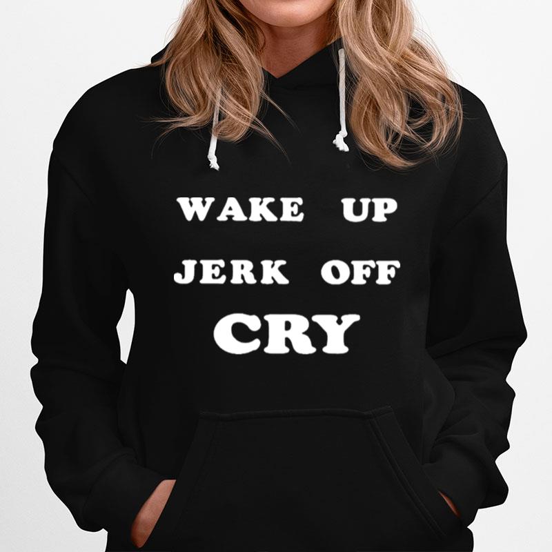 Wake Up Jerk Off Cry 2022 Hoodie