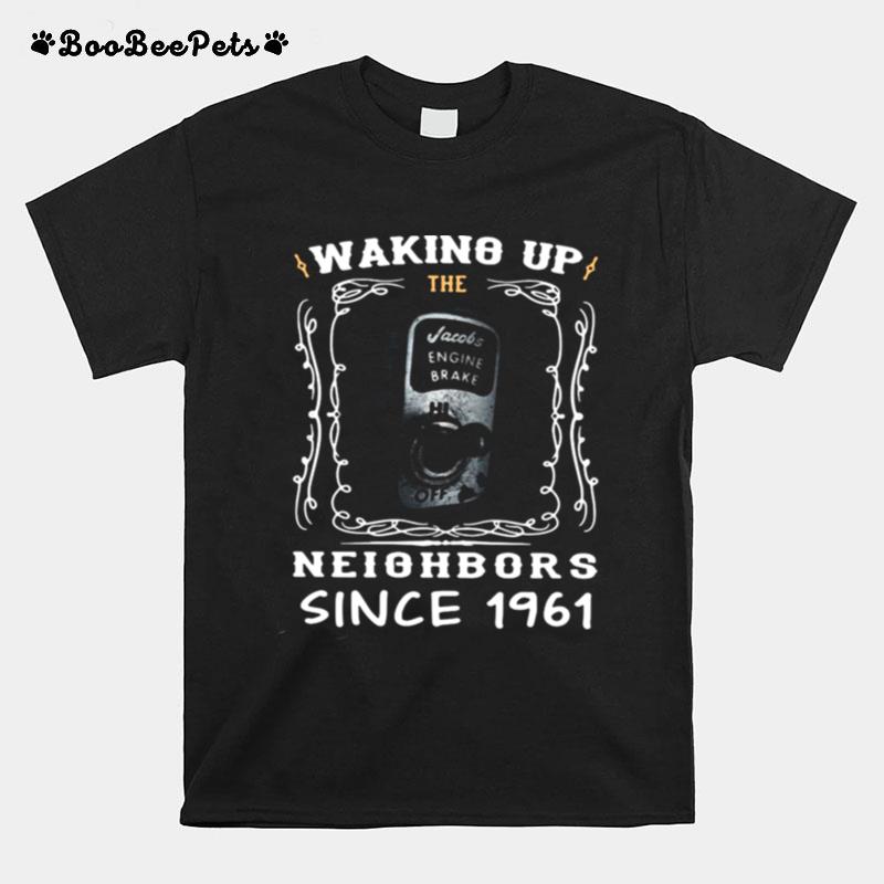 Waking Up The Neighbors Since 1961 T-Shirt