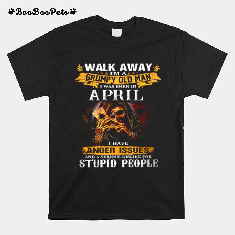 Walk Away Im A Grumpy Old Man I Was Born In April Tshirt T-Shirt