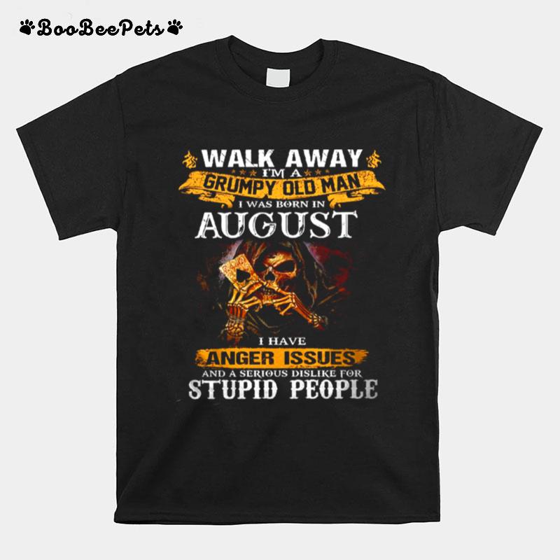 Walk Away Im A Grumpy Old Man I Was Born In August Tshirt T-Shirt