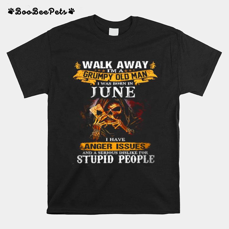 Walk Away Im A Grumpy Old Man I Was Born In June Tshirt T-Shirt