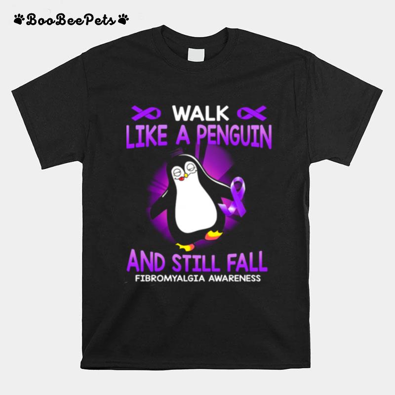 Walk Like A Penguin And Still Fall Fibromyalgia Awareness T-Shirt