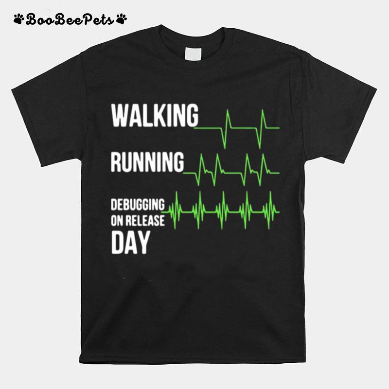 Walking Running Debugging On Release Day T-Shirt