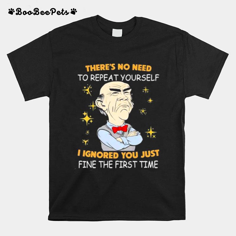 Walter Jeff Dunham Theres No Need To Repeat Yourself I Ignored You Just Ifne The First Time T-Shirt