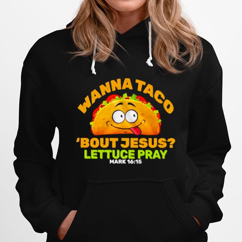 Wanna Taco Bout Jesus Lettuce Pray Unisex Hoodie