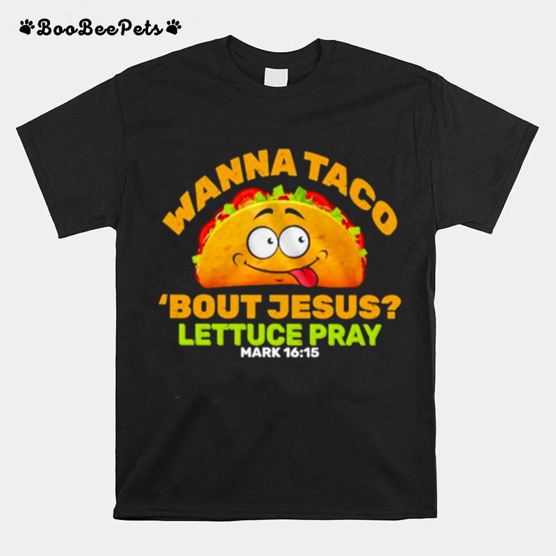 Wanna Taco Bout Jesus Lettuce Pray Unisex T-Shirt