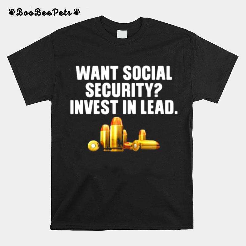 Want Social Security Invest In Lead T-Shirt